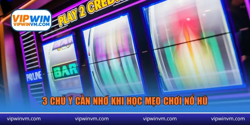3 chú ý cần nhớ khi học mẹo chơi nổ hũ