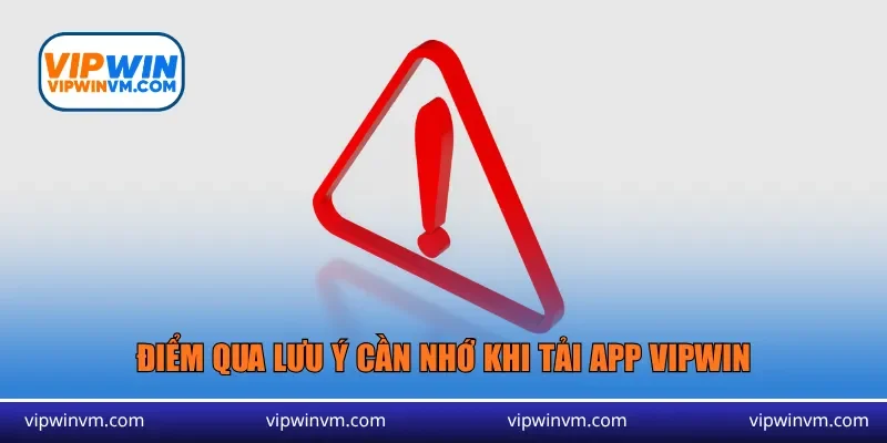 Điểm qua lưu ý cần nhớ khi tải app Vipwin