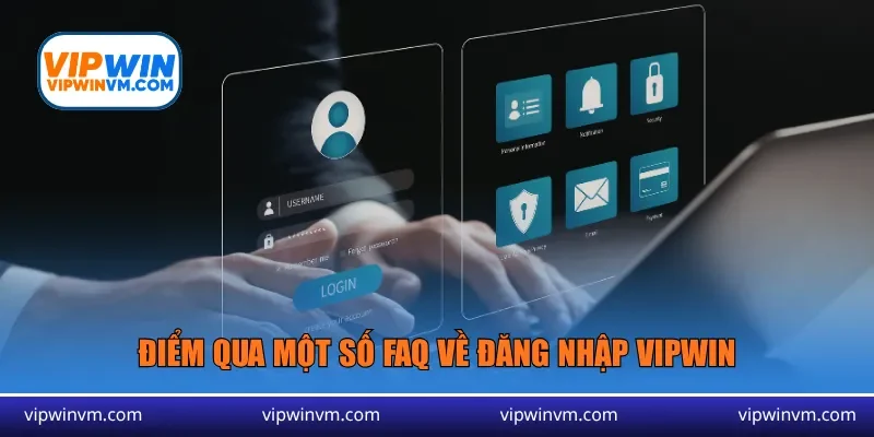 Điểm qua một số FAQ về đăng nhập Vipwin