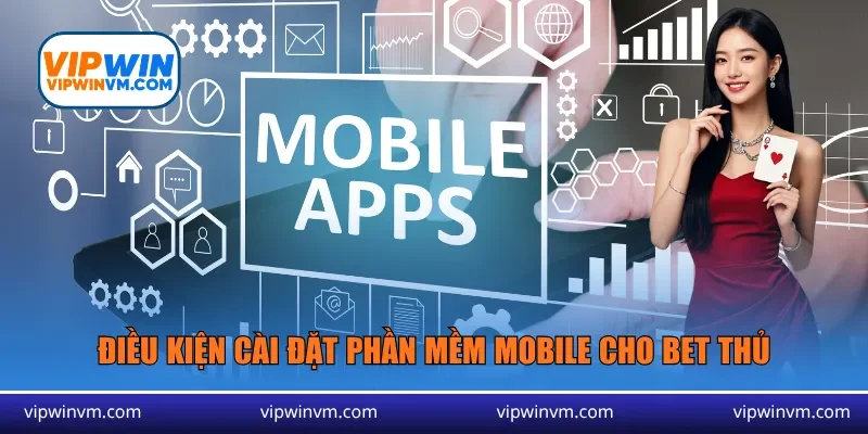 Điều kiện cài đặt phần mềm mobile cho bet thủ