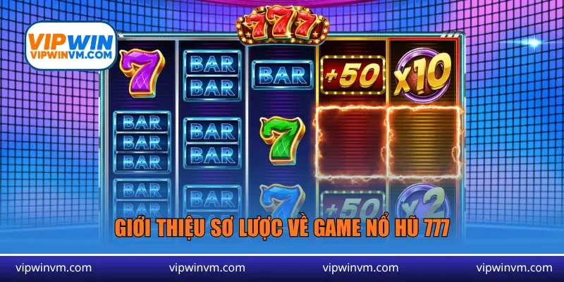 Giới thiệu sơ lược về game nổ hũ 777