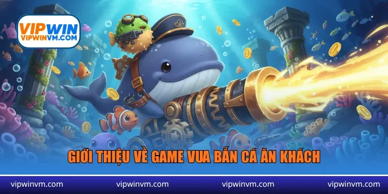Giới thiệu về game Vua bắn cá ăn khách