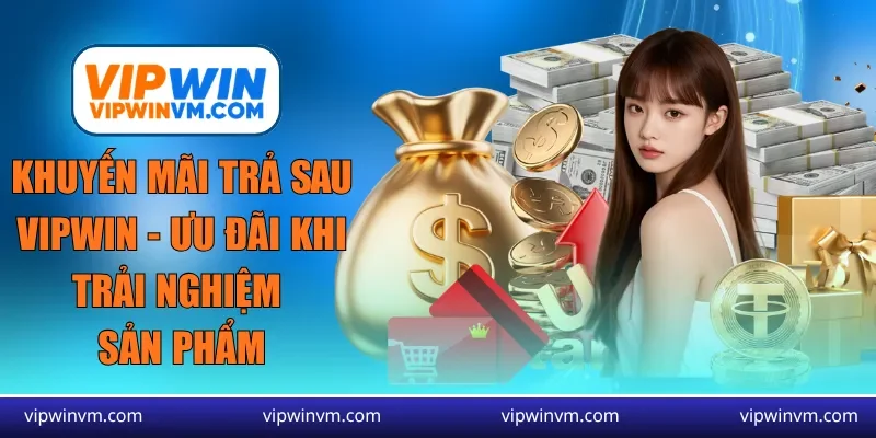 khuyến mãi trả sau Vipwin