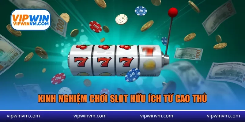 Kinh nghiệm chơi slot hữu ích từ cao thủ