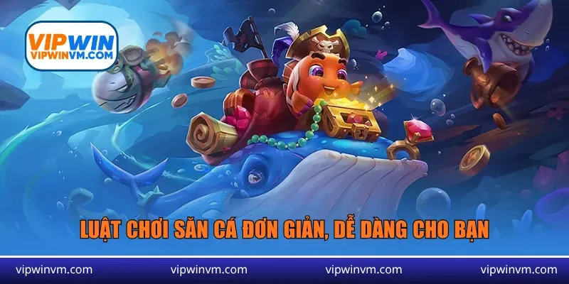 Luật chơi săn cá đơn giản, dễ dàng cho bạn