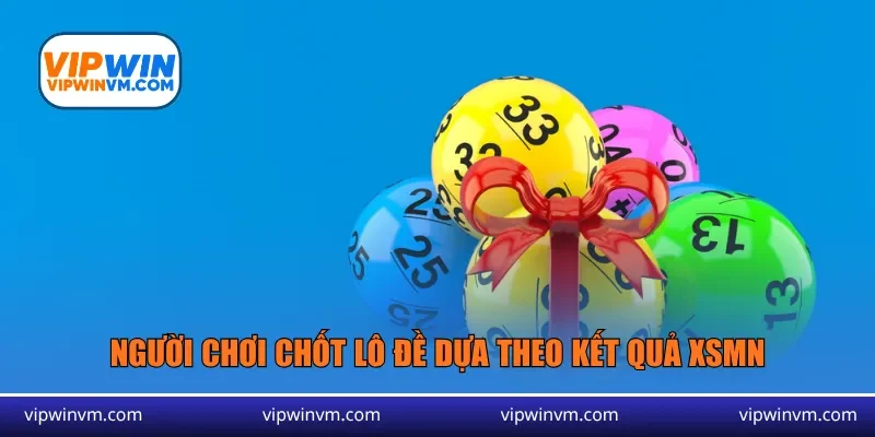 Người chơi chốt lô đề dựa theo kết quả XSMN