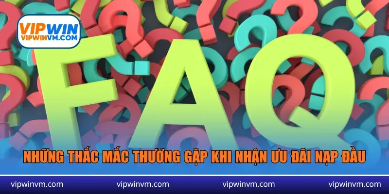 Những thắc mắc thường gặp khi nhận ưu đãi nạp đầu