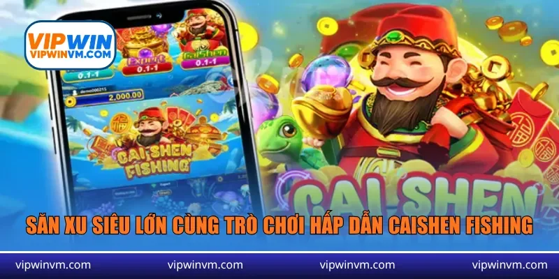 Săn xu siêu lớn cùng trò chơi hấp dẫn Caishen Fishing
