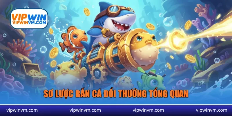 Sơ lược bắn cá đổi thưởng tổng quan