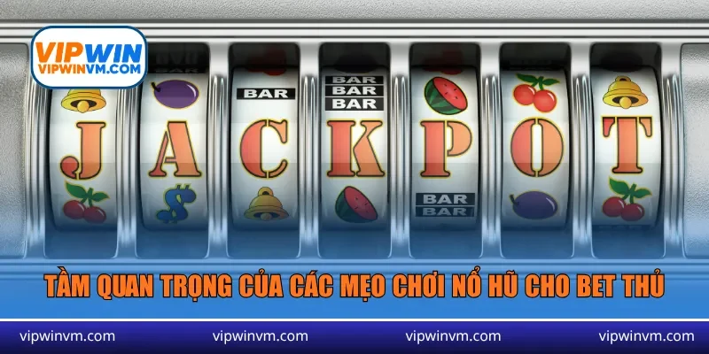 Tầm quan trọng của các mẹo chơi nổ hũ cho bet thủ
