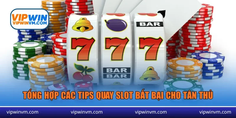 Tổng hợp các tips quay slot bất bại cho tân thủ