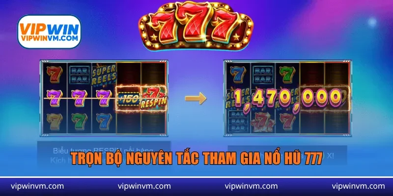Trọn bộ nguyên tắc tham gia Nổ hũ 777